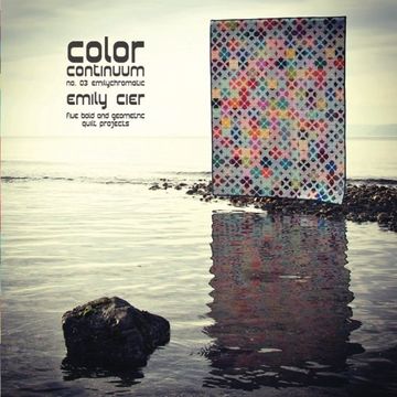 portada Color Continuum - Emilychromatic: Five Bold and Geometric Quilt Projects (Volume 3)