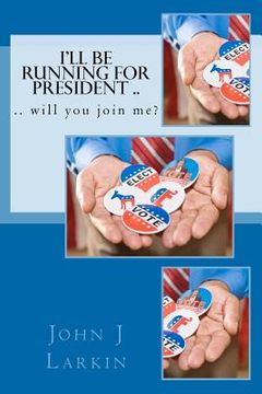 portada i'll be running for president .. will you join me? (en Inglés)