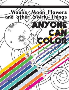 portada Anyone Can Color Vol. 01: Moons, Moon Flowers and other Swirly Things (en Inglés)