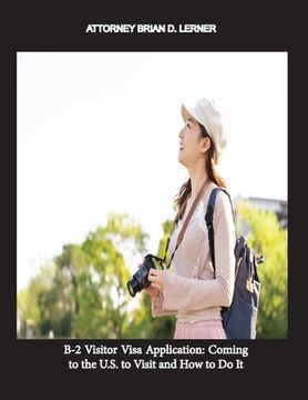 portada B-2 Visitor Visa Application: Coming to the U.S. to Visit and How to Do It (in English)