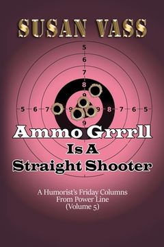 portada Ammo Grrrll Is A Straight Shooter (A Humorist's Friday Columns For Powerline (Volume 5) (en Inglés)