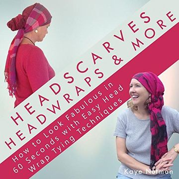 portada Headscarves, Head Wraps & More: How to Look Fabulous in 60 Seconds with Easy Head Wrap Tying Techniques (en Inglés)