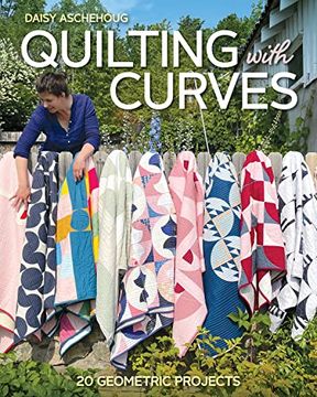 portada Quilting With Curves: 20 Geometric Projects (en Inglés)