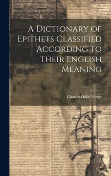 portada A Dictionary of Epithets Classified According to Their English Meaning (en Inglés)