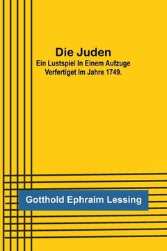 portada Die Juden; Ein Lustspiel in einem Aufzuge verfertiget im Jahre 1749. 