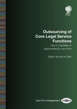 portada Outsourcing of Core Legal Service Functions: How to Capitalise on Opportunities for Law Firms (en Inglés)