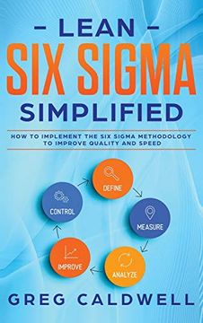 portada Lean six Sigma: Simplified - how to Implement the six Sigma Methodology to Improve Quality and Speed (Lean Guides With Scrum, Sprint, Kanban, Dsdm, xp & Crystal) 