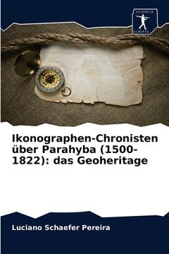 portada Ikonographen-Chronisten über Parahyba (1500-1822): das Geoheritage (in German)