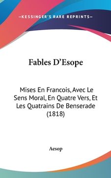 portada Fables D'Esope: Mises En Francois, Avec Le Sens Moral, En Quatre Vers, Et Les Quatrains De Benserade (1818) (en Francés)