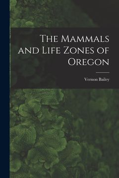 portada The Mammals and Life Zones of Oregon (en Inglés)