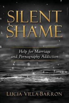portada Silent Shame: Help for Marriage and Pornography Addiction (in English)