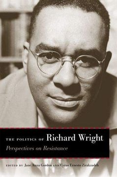 portada The Politics of Richard Wright: Perspectives on Resistance (en Inglés)