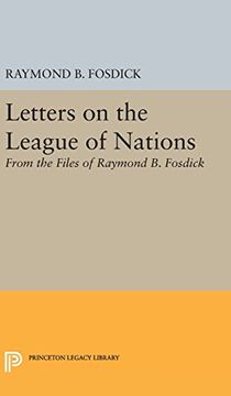 portada Letters on the League of Nations: From the Files of Raymond b. Fosdick. Supplementary Volume to the Papers of Woodrow Wilson (Princeton Legacy Library) (en Inglés)