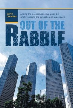 portada Out of the Rabble: Ending the Global Economic Crisis by Understanding the Zimbabwean Experience (in English)