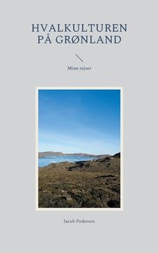 portada Hvalkulturen på Grønland: Mine rejser (en Danés)