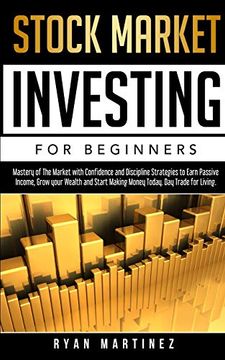 portada Stock Market Investing for Beginners: Mastery of the Market With Confidence and Discipline Strategies to Earn Passive Income, Grow Your Wealth and. Day Trade for Living. (2) (Trading Life) 