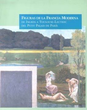 portada Figuras de la Francia Moderna de Ingres a Toulouse-Lautrec del Petit Palais de Paris
