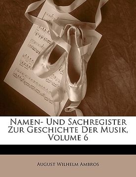 portada Namen- Und Sachregister Zur Geschichte Der Musik, Volume 6 (en Alemán)