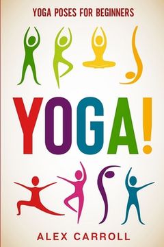 portada Yoga Poses For Beginners: YOGA! - 50 Beginner Yoga Poses To Start Your Journey 