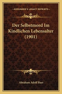 portada Der Selbstmord Im Kindlichen Lebensalter (1901) (en Alemán)