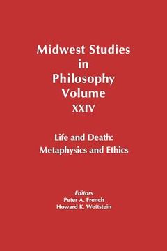 portada midwest studies in philosophy, life and death: metaphysics and ethics (in English)