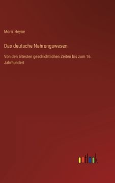 portada Das deutsche Nahrungswesen: Von den ältesten geschichtlichen Zeiten bis zum 16. Jahrhundert (in German)