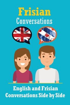 portada Conversations in Frisian English and Frisian Conversations Side by Side: Frisian Made Easy: A Parallel Language Journey Learn the Frisian language (en Inglés)