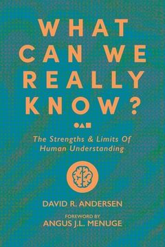 portada What Can We Really Know?: The Strengths and Limits of Human Understanding (in English)