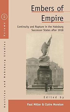 portada Embers of Empire: Continuity and Rupture in the Habsburg Successor States After 1918 (Austrian and Habsburg Studies) (en Inglés)