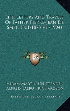 portada life, letters and travels of father pierre-jean de smet, 1801-1873 v1 (1904) (en Inglés)