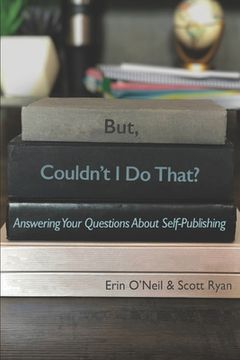 portada But, Couldn't I Do That?: Answering Your Questions About Self-Publishing (in English)