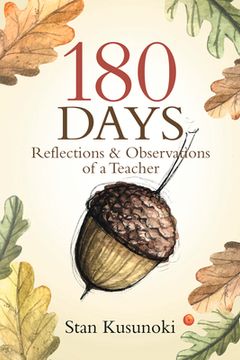 portada 180 Days: Reflections and Observations of a Teacher de Stan Kusunoki(North Star pr of st Cloud)