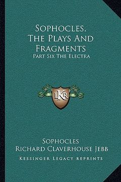 portada sophocles, the plays and fragments: part six the electra (en Inglés)