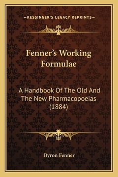 portada fenner's working formulae: a handbook of the old and the new pharmacopoeias (1884) (in English)