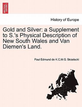 portada gold and silver: a supplement to s.'s physical description of new south wales and van diemen's land. (in English)