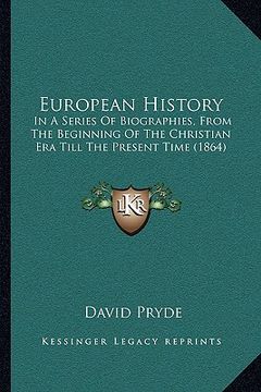 portada european history: in a series of biographies, from the beginning of the christian era till the present time (1864)