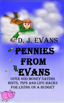 portada Pennies From Evans: Over 600 Money Saving Hints, Tips And Life Hacks For Living On A Budget (en Inglés)