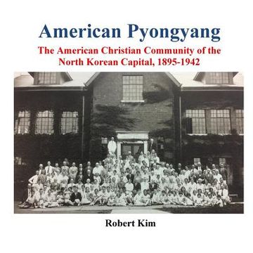 portada American Pyongyang: The American Christian Community of the North Korean Capital, 1895-1942 (in English)