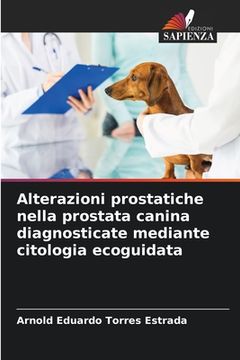 portada Alterazioni prostatiche nella prostata canina diagnosticate mediante citologia ecoguidata (en Italiano)