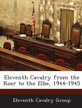 portada Eleventh Cavalry from the Roer to the Elbe, 1944-1945 (in English)