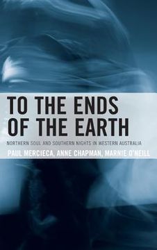 portada to the ends of the earth: northern soul and southern nights in western australia (in English)