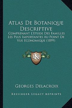 portada Atlas de Botanique Descriptive: Comprenant l'Etude Des Familles Les Plus Importantes Au Point de Vue Economique (1899) (in French)