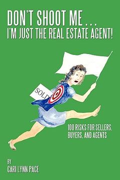 portada don't shoot me...i'm just the real estate agent!: 100 risks for sellers, buyers, and agents (en Inglés)
