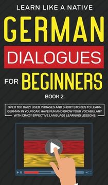 portada German Dialogues for Beginners Book 2: Over 100 Daily Used Phrases and Short Stories to Learn German in Your Car. Have Fun and Grow Your Vocabulary wi (in English)