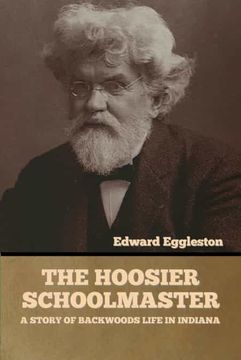 portada The Hoosier Schoolmaster: A Story of Backwoods Life in Indiana (en Inglés)