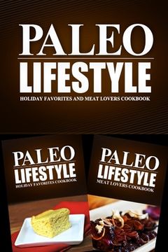 portada Paleo Lifestyle - Holiday Favorites and Meat Lovers Cookbook: Modern Caveman CookBook for Grain Free, Low Carb, Sugar Free, Detox Lifestyle (en Inglés)