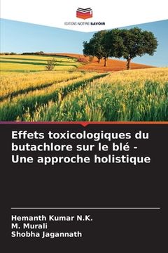 portada Effets toxicologiques du butachlore sur le blé - Une approche holistique (en Francés)