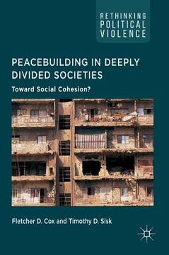 portada Peacebuilding in Deeply Divided Societies: Toward Social Cohesion? (in English)