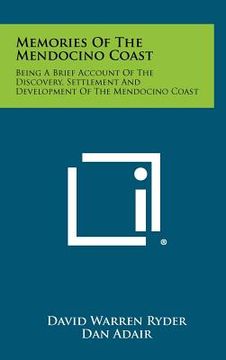 portada memories of the mendocino coast: being a brief account of the discovery, settlement and development of the mendocino coast (in English)