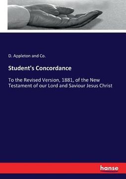 portada Student's Concordance: To the Revised Version, 1881, of the New Testament of our Lord and Saviour Jesus Christ (en Inglés)